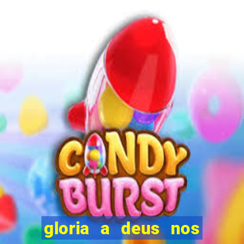 gloria a deus nos altos ceus letra